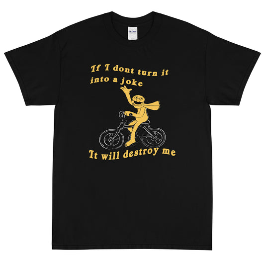 If I don't turn it into a joke meme Short Sleeve T-Shirt